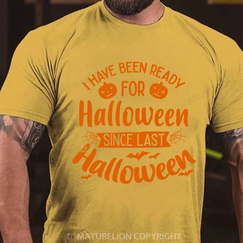 Maturelion Men's T-shirt I Have Been Ready For Halloween Since Last Halloween Cotton T-shirt