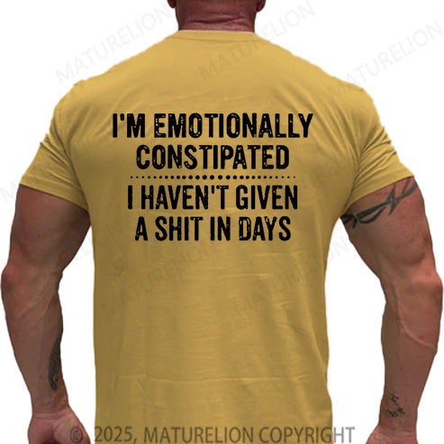 Maturelion Men's T-shirt I'm Emotionally Constipated I Haven't Given A Shit In Days Cotton T-shirt
