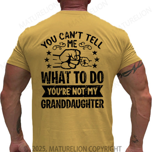 Maturelion Men's T-shirt You Can't Tell Me What To Do You're Not My Granddaughter Cotton T-shirt