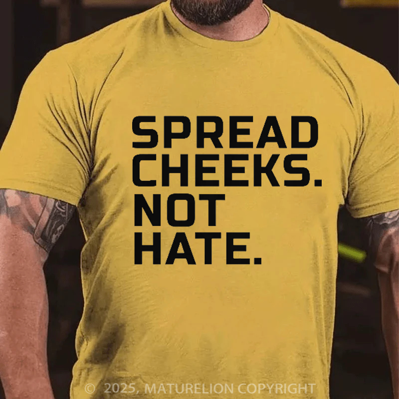 Maturelion Men's T-Shirt Spread Cheeks. Not Hate. Cotton T-Shirt