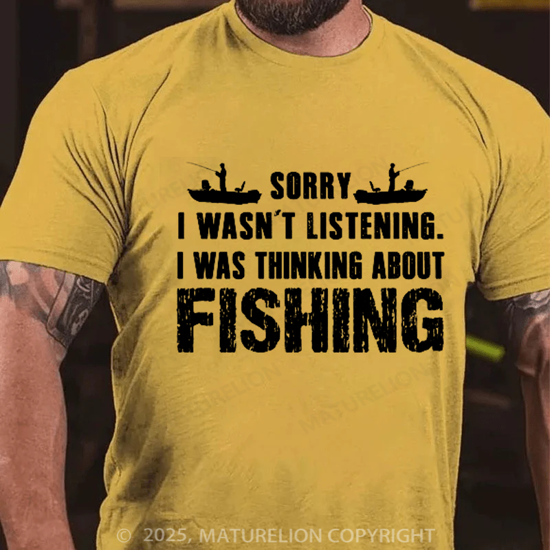 Maturelion Men's T-shirt Sorry I Wasn't Listening I was Thinking about Fishing Cotton T-shirt