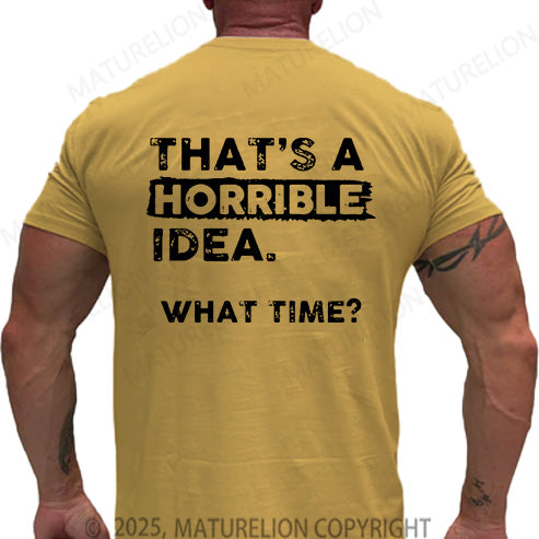 Maturelion Men's T-shirt That Is A Horrible Idea What Time Cotton T-shirt