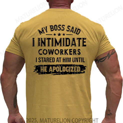 Maturelion Men's T-shirt My Boss Said I Intimidate Coworkers I Stared At Him Until He Apologized Cotton T-shirt
