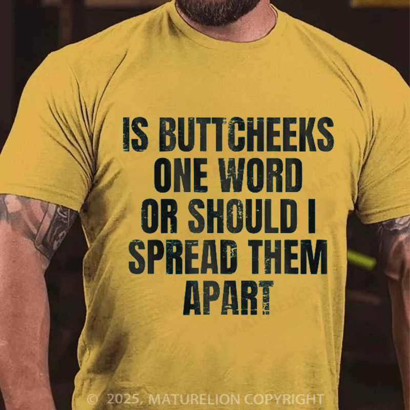 Maturelion Men's T-Shirt Is Buttcheeks One Word Or Should I Spread Them Apart Cotton T-Shirt