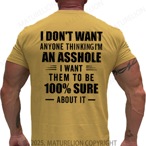 Maturelion Men's T-shirt I Don't Want Anyone Thinking I'm An Asshole I Want Them To Be 100% Sure About It Cotton T-shirt