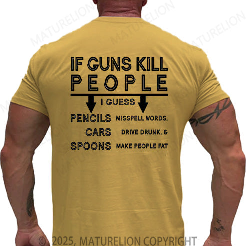 Maturelion Men's T-shirt If Guns Kill I Guess Pencils Misspell Words Cars Drive Drunk & Spoon Make People Fat Cotton T-shirt