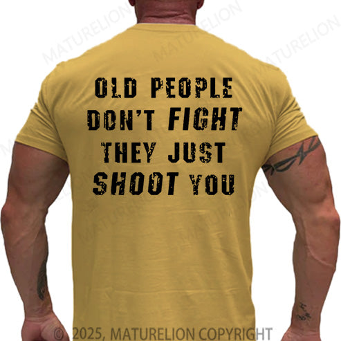 Maturelion Men's T-shirt Old People Don't Fight They Just Shoot You Cotton T-shirt