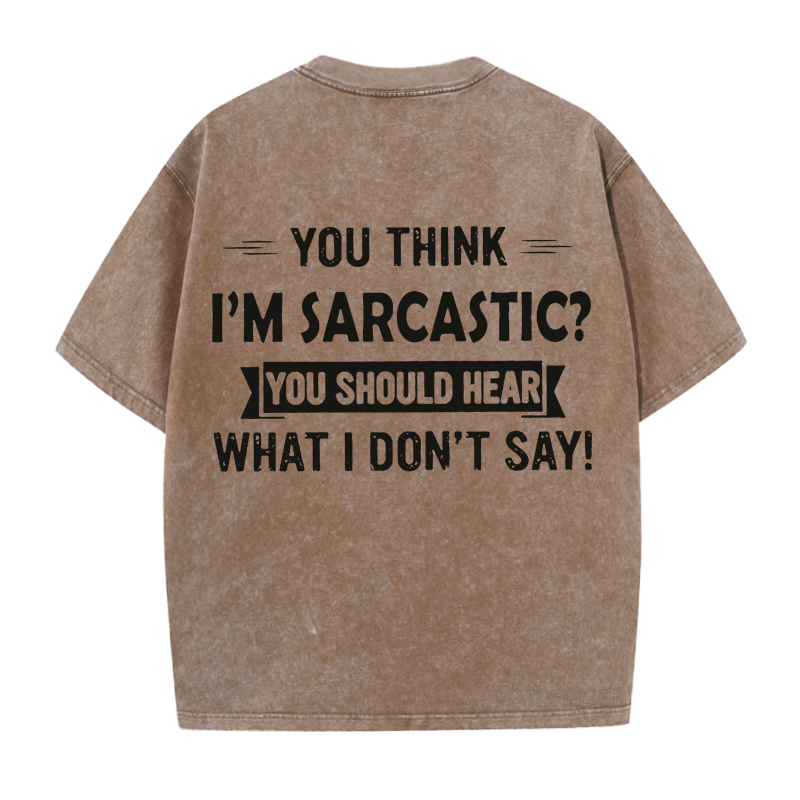 Maturelion You Think I'm Sarcastic You Should Hear What I Don't Say Funny  DTG Printing Washed  Cotton  T-shirt