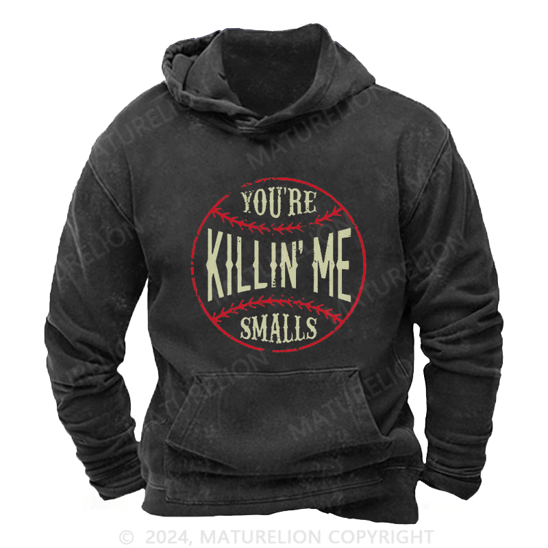 Maturelion You're Killin Me Smalls Vintage Washed  Custom Hoodie