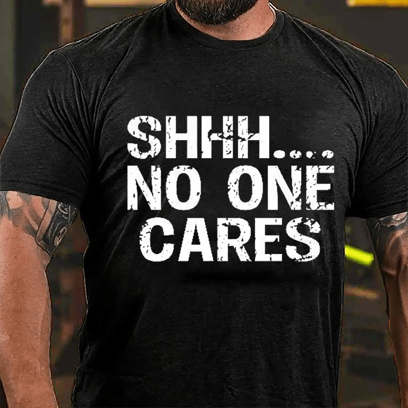 Maturelion Shhh No One Cares Cotton T-Shirt (Free Customization)