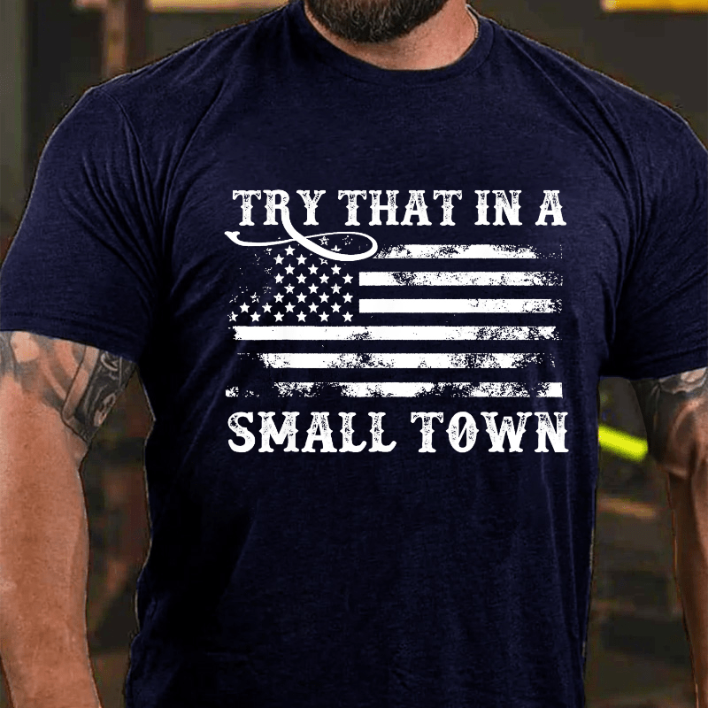 Try That In A Small Town Men Cotton T-shirt (Free Customization)