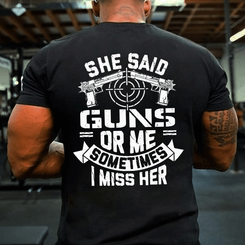 She Said Guns Or Me Sometimes I Miss Her Funny Men's Cotton T-shirt