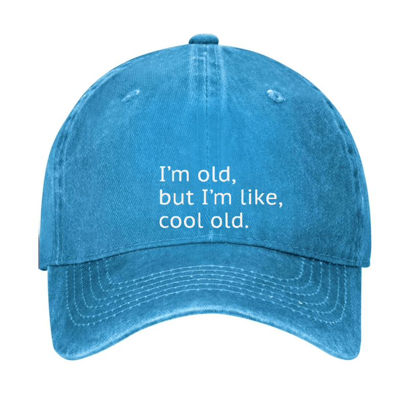 I'm Old But I'm Like Cool Old Cap