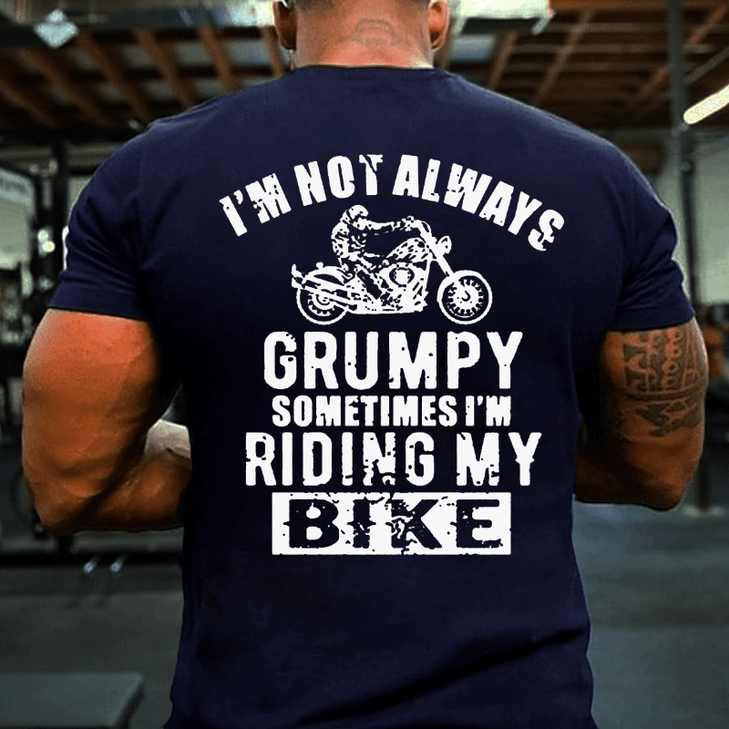 I'm Not Always Grumpy Sometimes I'm Riding My Bike Cotton T-shirt
