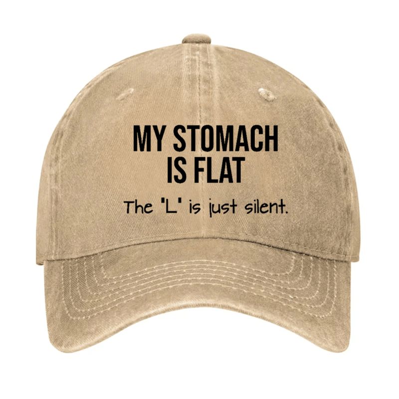 My Stomach Is Flat The "L" Is Just Silent Funny Cap