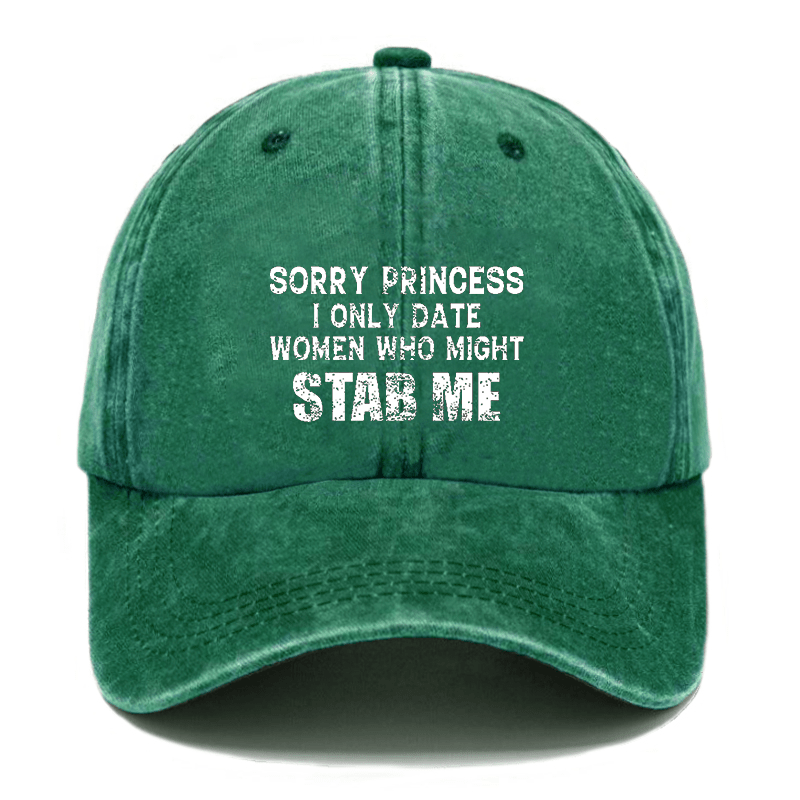 Sorry Princess I Only Date Women Who Might Stab Me Cap