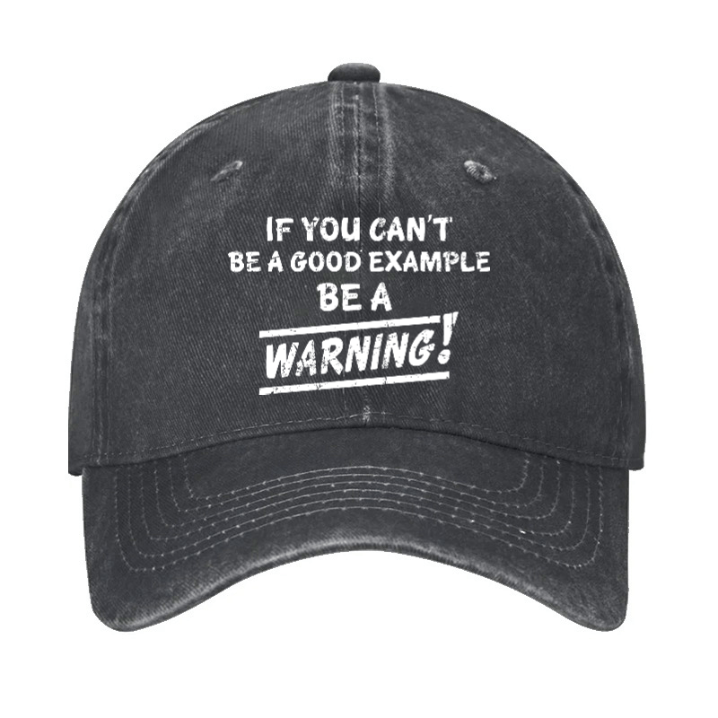 If I Can't Be A Good Example I Will Be Great Warning Cap