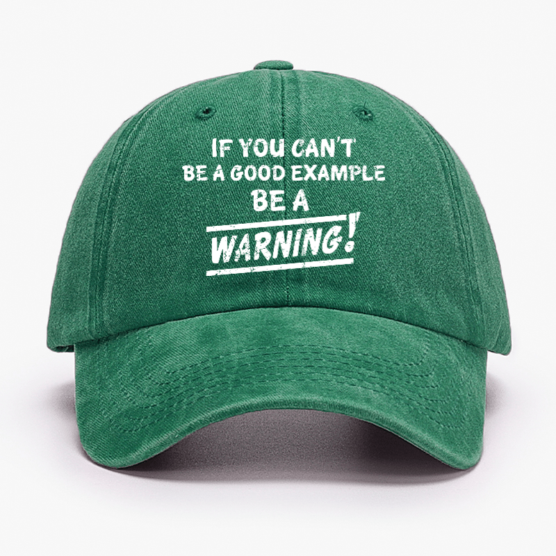 If I Can't Be A Good Example I Will Be Great Warning Cap