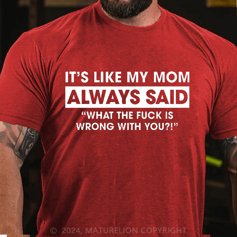 Maturelion It's Like My Mom Always Said Funny Family Cotton T-shirt (Free Customization)