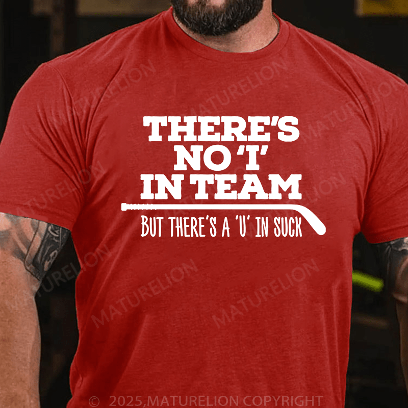 Maturelion Men's T-Shirt There's no 'I' in team, but there's a 'U' in suck (Hockey) T-Shirt (Free Customization)