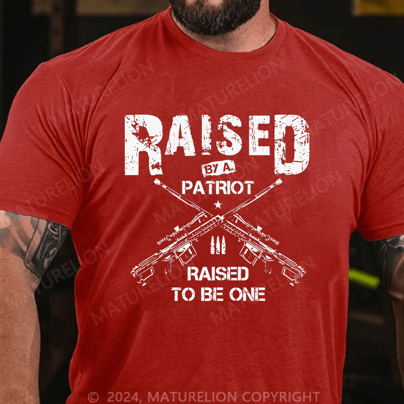 Maturelion Men's T-Shirt Raised By A Patriot Raised To Be One T-Shirt