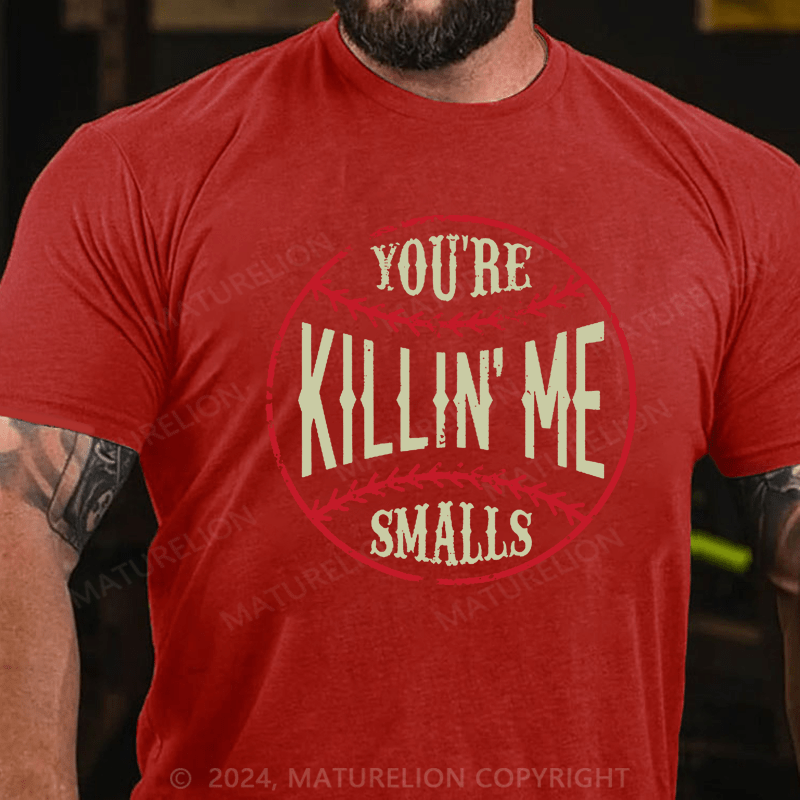 Maturelion You're Killin Me Smalls Cotton T-shirt (Free Customization)