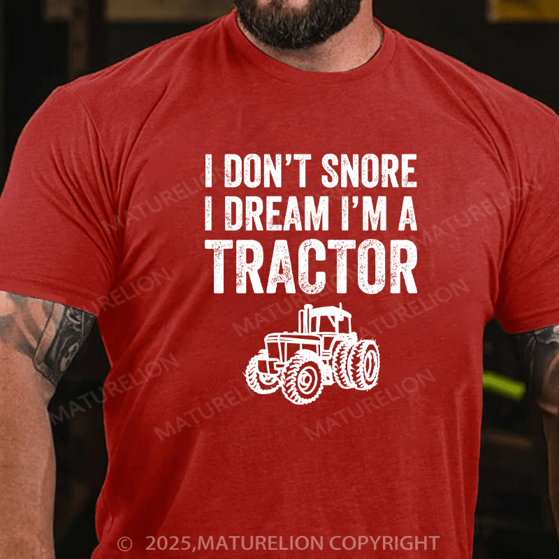 Maturelion Men's T-Shirt I don't snore I dream I'm a tractor Cotton T-Shirt