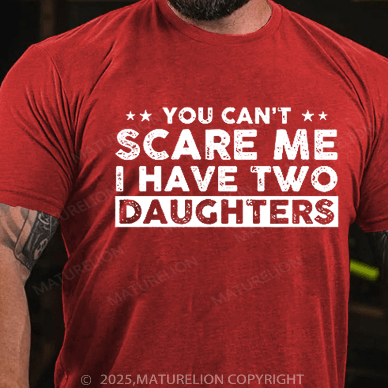 Maturelion Men's T-Shirt You Can't Scare Me, I Have Two Daughters Funny Dad T-Shirt