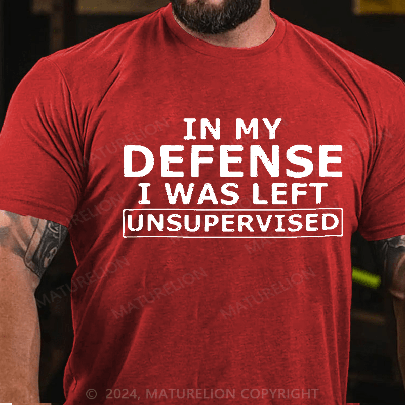 Maturelion In My Defense I Was Left Unsupervised Cotton T-shirt (Free Customization)