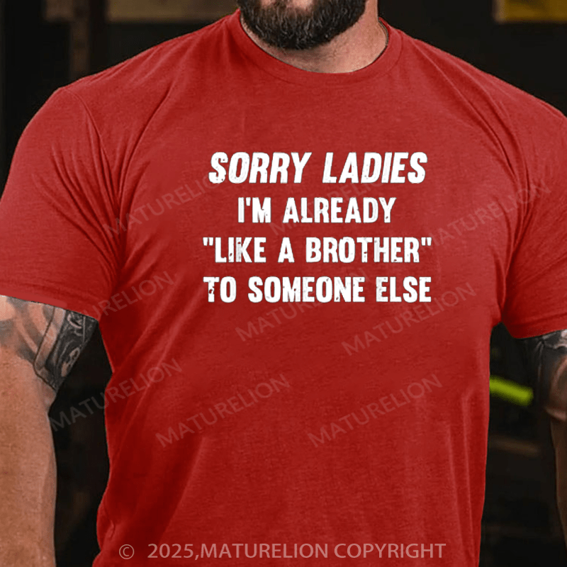 Maturelion Men's T-Shirt Sorry Ladies I'm Already Like A Brother Someone Else Cotton T-Shirt