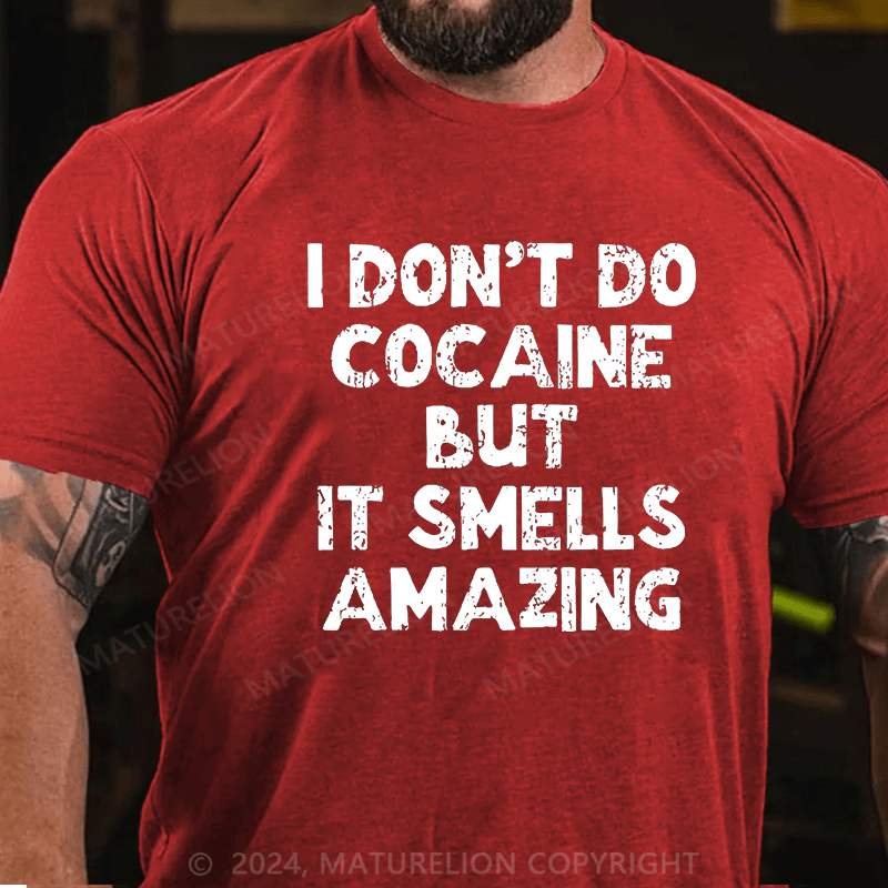Maturelion I Don't Do Cocaine But It Smells Amazing Cotton T-shirt (Free Customization)
