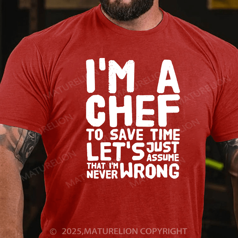 Maturelion Men's T-Shirt I'm a chef to save time let's just assume that i'm never wrong Cotton T-Shirt