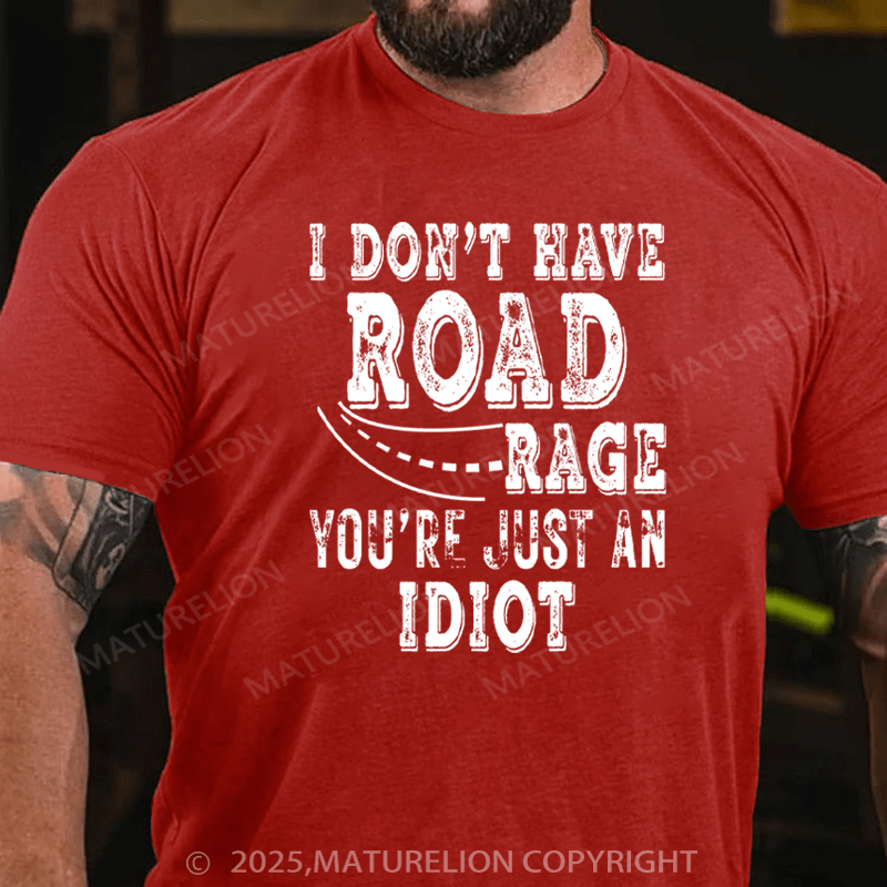 Maturelion Men's T-Shirt I Don't Have Road Rage You're Just an Idiot Cotton T-Shirt