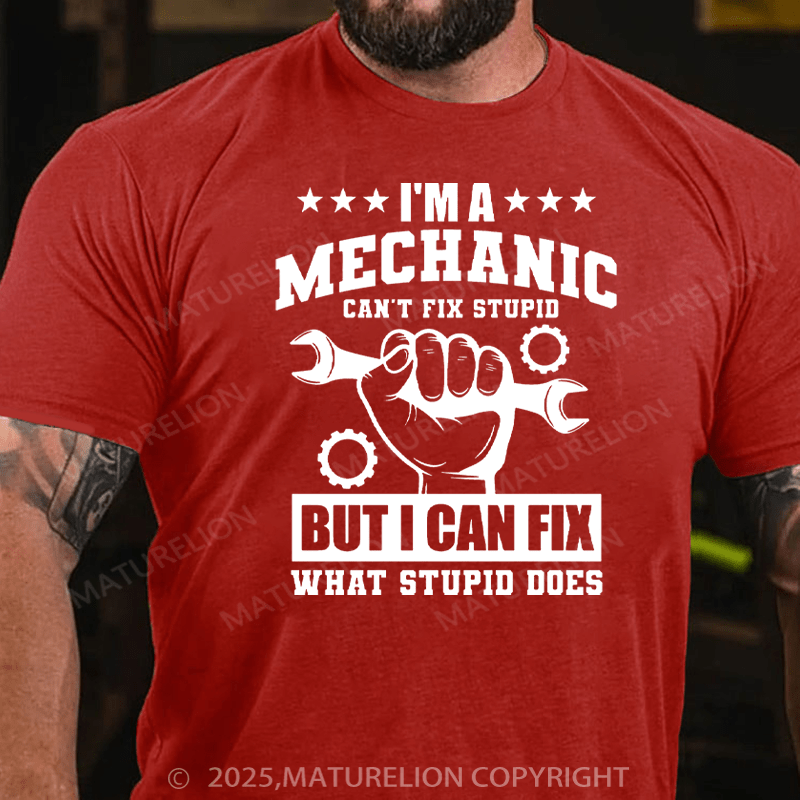 Maturelion Men's T-Shirt I'm a Mechanic Can't Fix Stupid But I Can Fix What Stupid Does Cotton T-Shirt