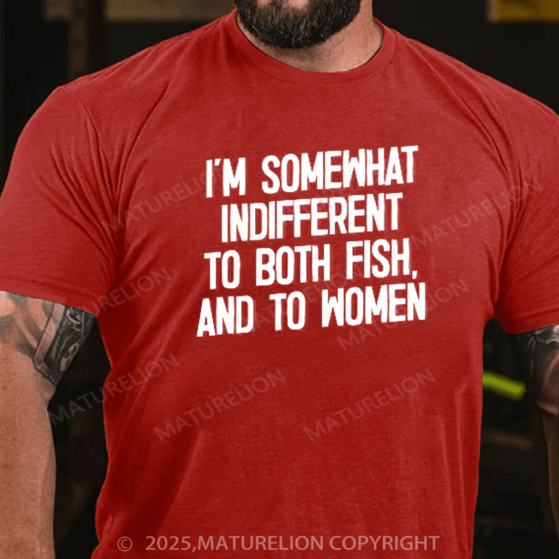 Maturelion Men's T-Shirt I'm Somewhat Indifferent To Both Fish & To Women Cotton T-Shirt