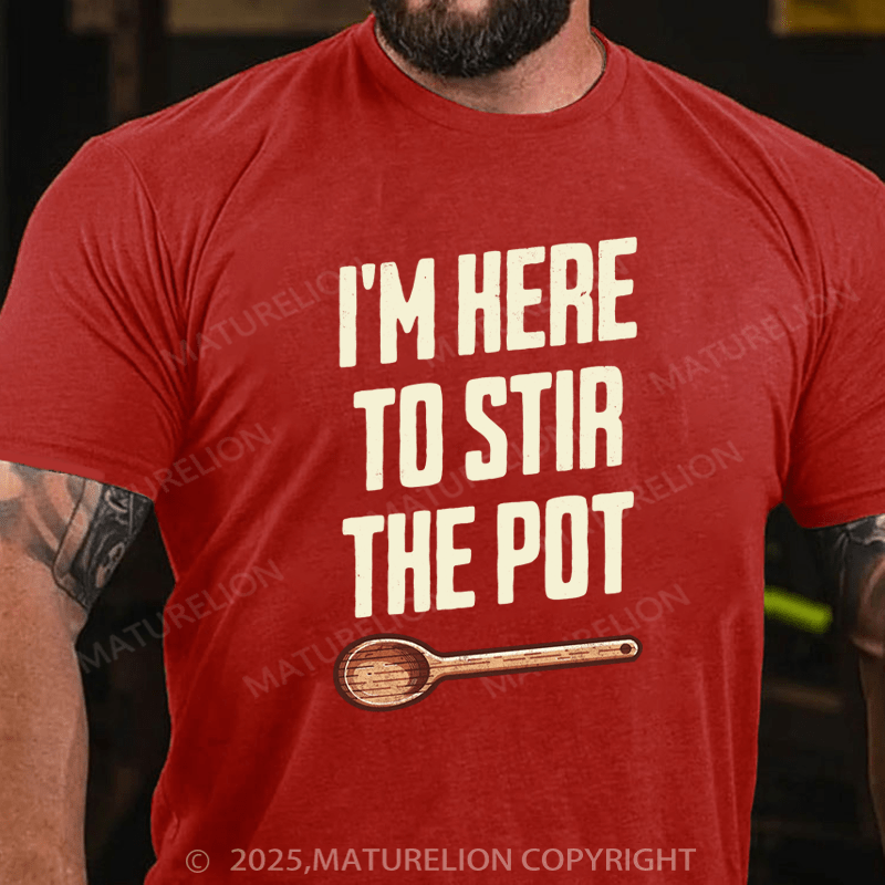 Maturelion Men's T-Shirt I'm Here to Stir the Pot Cotton T-Shirt
