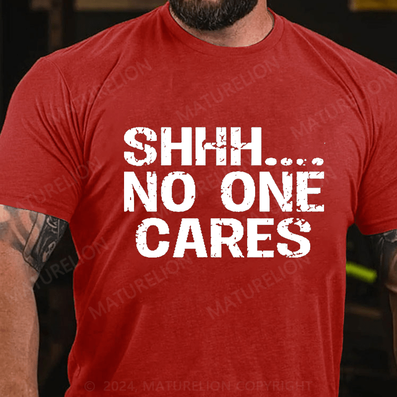 Maturelion Shhh No One Cares Cotton T-Shirt (Free Customization)