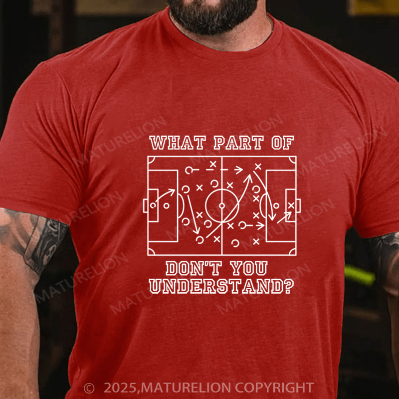 Maturelion Men's T-Shirt funny football soccer what part of don't you understand Cotton T-Shirt