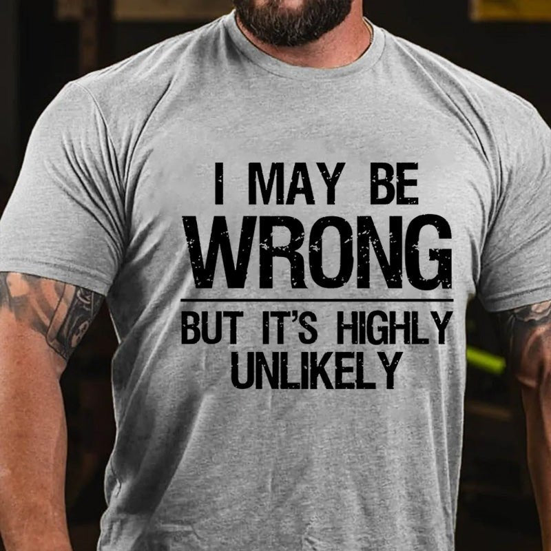 Maturelion I May Be Wrong But It's Highly Unlikely Cotton T-shirt (Free Customization)
