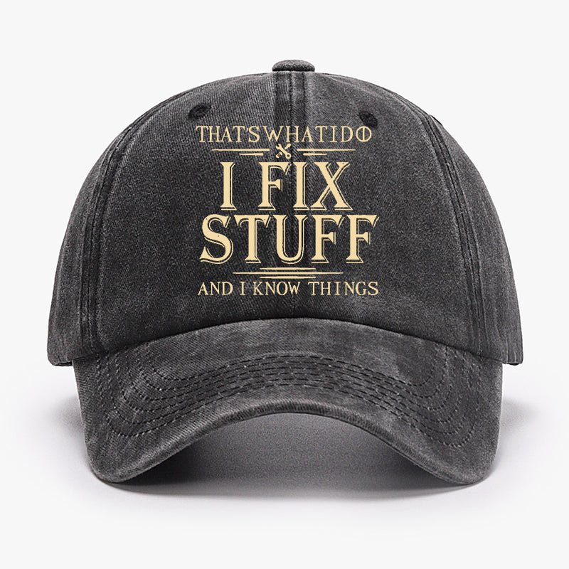 That's What I Do I Fix Stuff And I Know Things Cap (Free Customization)