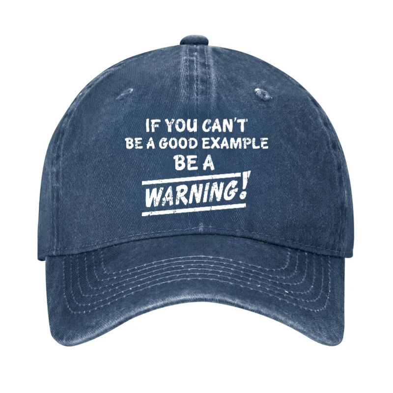 If I Can't Be A Good Example I Will Be Great Warning Cap