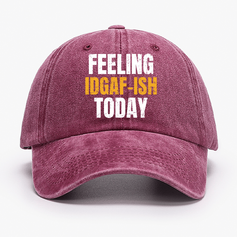 Feeling IDGAF-ISH Today Funny Cap