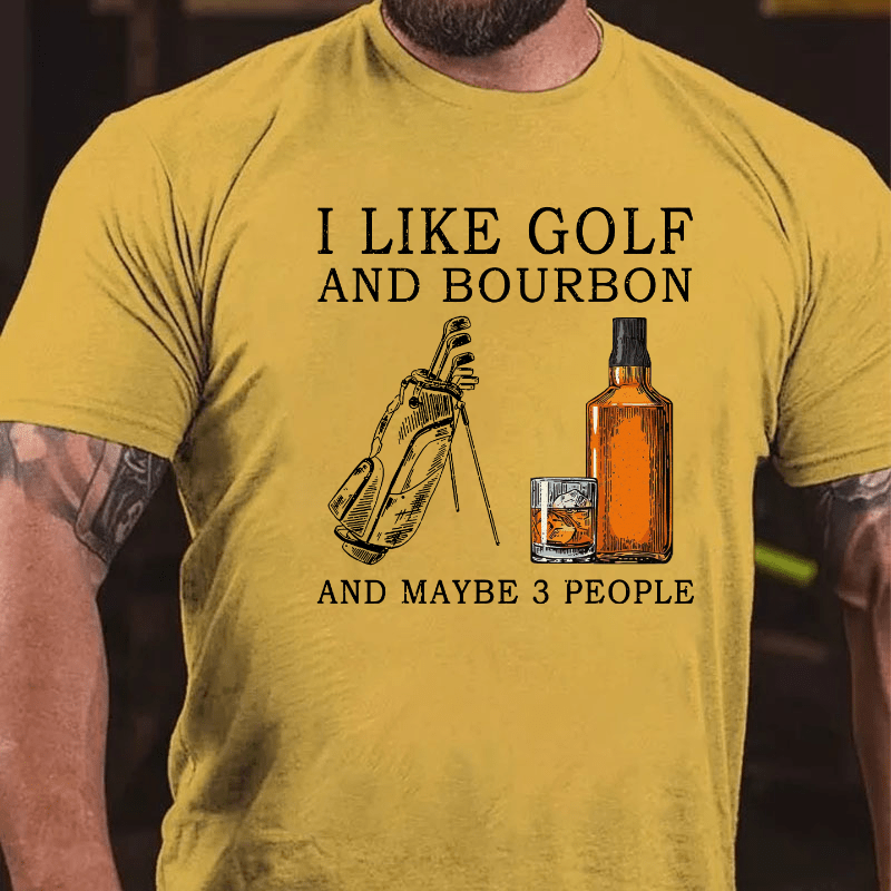 I Like Bourbon and Golf and Maybe 3 People Whiskey Cotton T-shirt