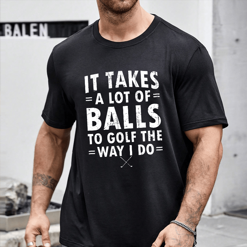 Maturelion It Takes A Lot Of Balls To Golf Like I Do Cotton T-shirt (Free Customization)