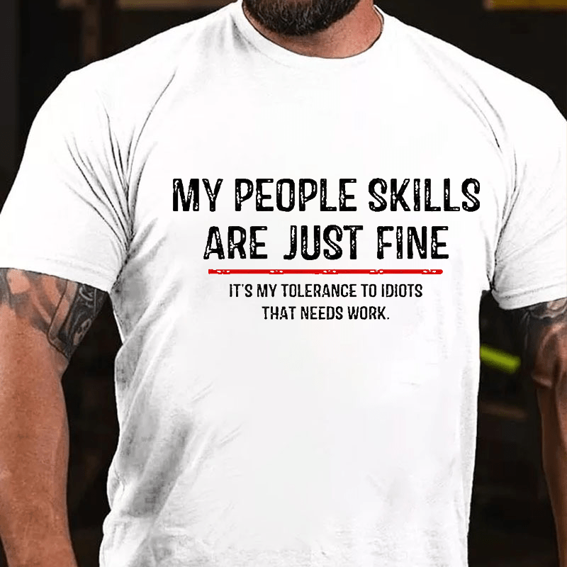 My People Skills Are Just Fine Funny Sarcastic Cotton T-shirt (Free Customization)