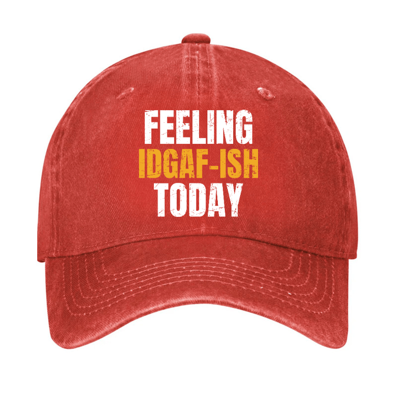 Feeling IDGAF-ISH Today Funny Cap