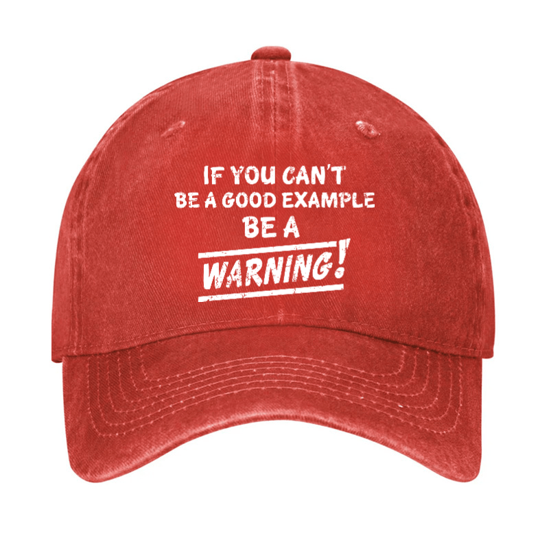 If I Can't Be A Good Example I Will Be Great Warning Cap