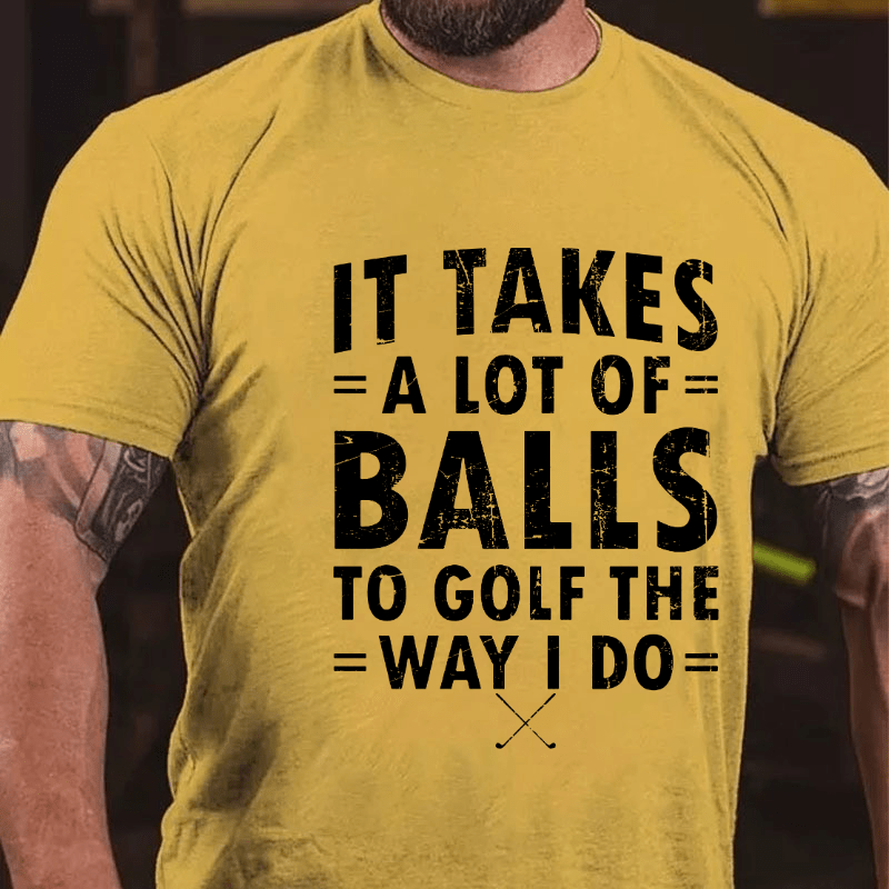Maturelion It Takes A Lot Of Balls To Golf Like I Do Cotton T-shirt (Free Customization)