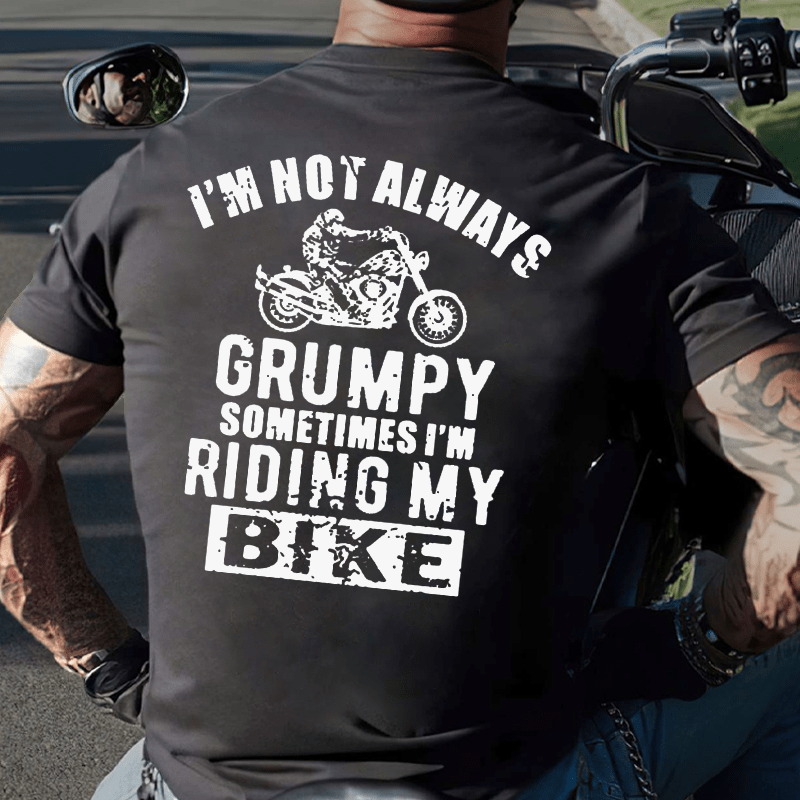 I'm Not Always Grumpy Sometimes I'm Riding My Bike Cotton T-shirt