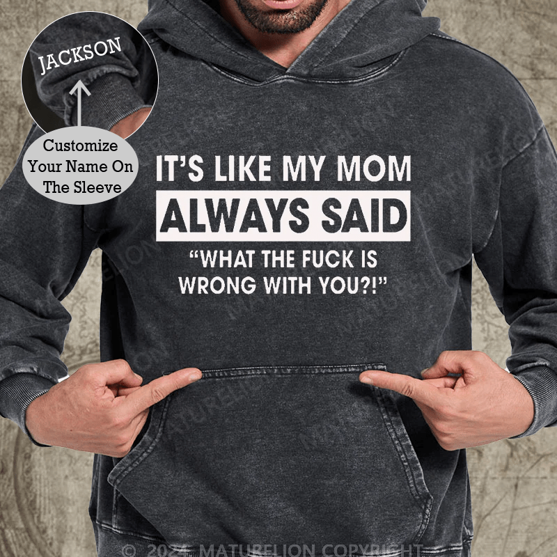 Maturelion It's Like My Mom Always Said Funny Family DTG Printing Washed Custom Hoodie